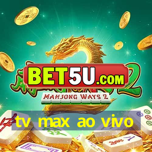 tv max ao vivo